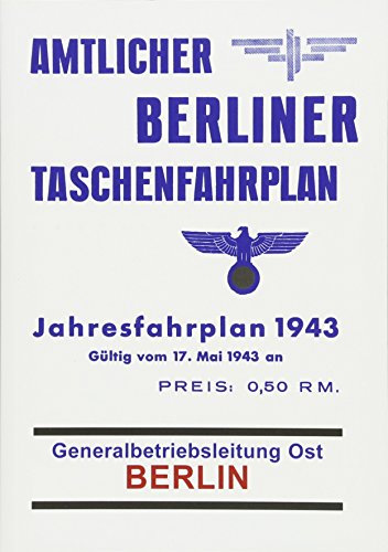 Amtlicher Berliner Taschenfahrplan. Berlin - Jahresfahrplan 1943: Gültig vom 17. Mai 1943 an. Generalbetriebsleitung Ost Berlin von Rockstuhl